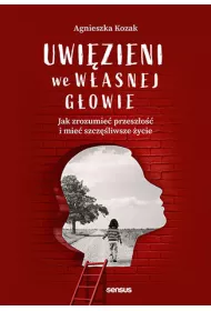 eBook Uwizieni we wasnej gowie. Jak zrozumie przeszo i mie szczliwsze ycie pdf mobi epub