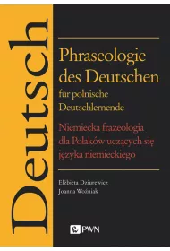 Phraseologie des Deutschen fr polnische Deutschlernende. Niemiecka frazeologia dla Polakw uczcych si jzyka niemieckiego