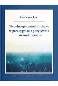 Niepe�nosprawno�� ruchowa w paradygmacie pozytywnie ukierunkowanym