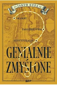 Genialnie zmylone? Skarby, faszerstwa, mistyfikacje