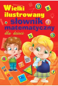 Wielki ilustrowany s�ownik matematyczny dla dzieci