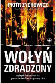 Wo�y� zdradzony czyli jak dow�dztwo AK porzuci�o Polak�w na pastw� UPA