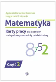 Matematyka. Karty pracy dla uczni�w z niepe�nosprawno�ci� intelektualn�. Cz�� 2