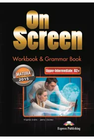 On Screen. Upper-Intermediate. J�zyk angielski. Poziom B2+. Workbook & Grammar Book. Zeszyt �wicze� dla liceum i technikum (Matura 2015)