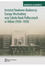 Instytut Naukowo-Badawczy Europy Wschodniej oraz Szko�a Nauk Politycznych w Wilnie (1930-1939)