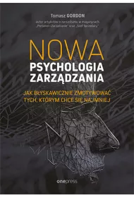 Nowa psychologia zarz�dzania. Jak b�yskawicznie zmotywowa� tych, kt�rym chce si� najmniej