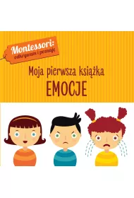 Emocje. Montessori. Moja pierwsza ksi��ka