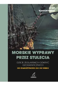 Morskie wyprawy przez stulecia. Dzieje �eglarskich odkry� geograficznych od staro�ytno�ci do XVI wieku