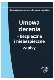 Umowa zlecnia. Bezpieczne i niebezpieczne zapisy