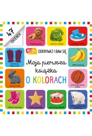 Moja pierwsza ksi��ka o kolorach. Akademia M�drego Dziecka. Odkrywaj i baw si�