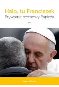 Halo, tu Franciszek. Prywatne rozmowy Papie�a