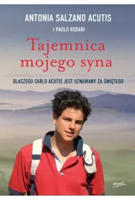 Tajemnica mojego syna. Dlaczego Carlo Acutis jest uznawany za �wi�tego