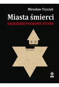 Miasta �mierci. S�siedzkie pogromy �yd�w