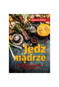 Jedz m�drze. Poradnik pozytywnego od�ywiania