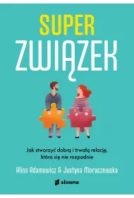Superzwizek. Jak stworzy dobr i trwa relacj, ktra si nie rozpadnie