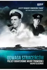 Odwaga strace�c�w. Polscy bohaterowie wojny podwodnej