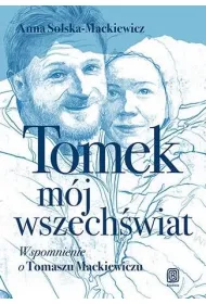 Tomek, m�j wszech�wiat. Wspomnienie o Tomaszu Mackiewiczu