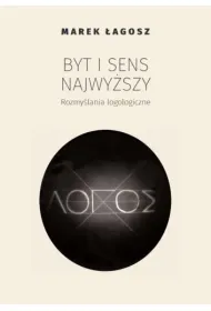 Byt i sens najwy�szy. Rozmy�lania logologiczne
