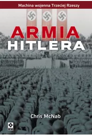 Armia Hitlera. Machina wojenna III Rzeszy