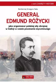 Genera� Edmund R�ycki jako organizator polskiej si�y zbrojnej w Galicji w czasie powstania styczniowego