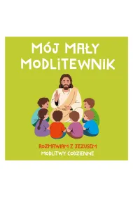 M�j ma�y modlitewnik. Rozmawiam z jezusem. Modlitwy codzienne