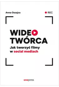 Wideotwrca. Jak tworzy filmy w social mediach