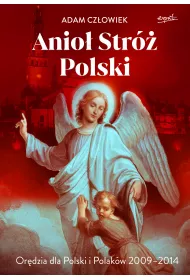 Anio� Str�. Or�dzia dla Polski i Polak�w 2009-2014