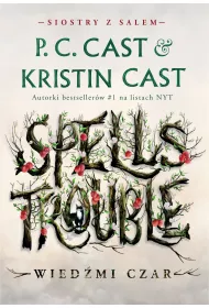 Spells Trouble. Wiedmi czar. Siostry z Salem. Tom 1