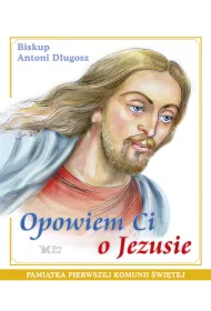 Opowiem Ci o Jezusie Ewangelia dla dzieci Pami�tka Pierwszej Komunii �wi�tej