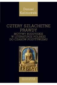 Cztery szlachetne prawdy. Motywy buddyjskie w literaturze polskiej do czas�w pozytywizmu