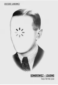 Gombrowicz - Loading. Esej o formie �ycia