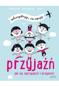 Przyja. Jak si zaprzyjani i przyjani. Akceptuj, co czuj