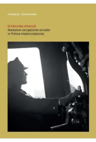 W kierunku Ameryki. Naukowe zarz�dzanie na kolei..