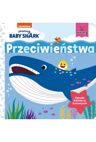 Przeciwie�stwa. Baby Shark. Kartonowa ksi��ka dla najm�odszych