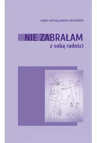 Nie zabra�am ze sob� rado�ci. Wyb�r wierszy poetek ukrai�skich