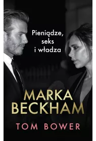 Marka Beckham. Pienidze, seks i wadza