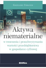 Aktywa niematerialne w tworzeniu i przechwytywaniu warto�ci przedsi�biorstwa w gospodarce cyfrowej