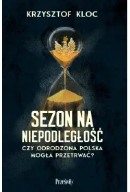 Sezon na niepodleg�o��. Czy odrodzona Polska mog�a przetrwa�?