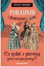 Poradnik prawdziwej damy. Co zrobi� z pierwsz� �on� narzeczonego?