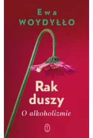 Rak duszy. O alkoholizmie
