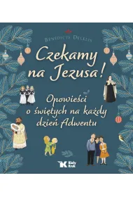 Czekamy na Jezusa! Opowie�ci o �wi�tych na ka�dy dzie� Adwentu