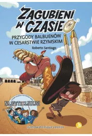 Przygody Balbuen�w w Cesarstwie Rzymskim. Zagubieni w czasie. Tom 3