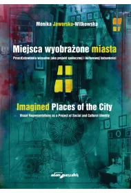 Miejsca wyobra�one miasta. Prze(d)stawienia wizualne jako projekt spo�ecznej i kulturowej to�samo�ci