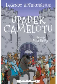 Upadek Camelotu. Legendy arturia�skie. Tom 10