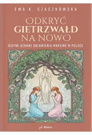 Odkry� Gietrzwa�d na nowo. Jedyne uznane objawienia maryjne w Polsce