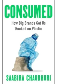 Consumed. How Big Brands Got Us Hooked on Plastic wer. angielska