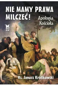 Nie mamy prawa milcze�! Apologia Ko�cio�a