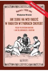 Jak sobie na wsi radzi� w nag�ych wypadkach choroby przed przybyciem doktora i jak si� obchodzi� z chorymi