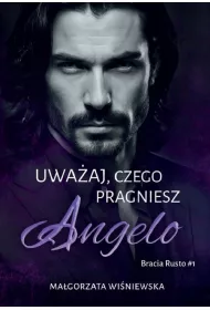 Uwa�aj, czego pragniesz. Angelo