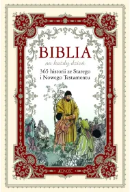 Biblia na ka�dy dzie�. 365 historii ze Starego i Nowego Testamentu